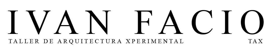 Ivan Facio Taller de Arquitectura Experimental